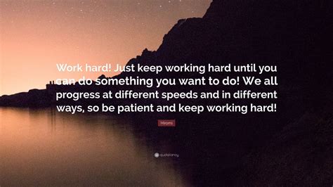 Hiromi Quote “work Hard Just Keep Working Hard Until You Can Do