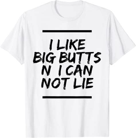 I Like Big Butts N I Can Not Lie Shirt T Shirt Clothing