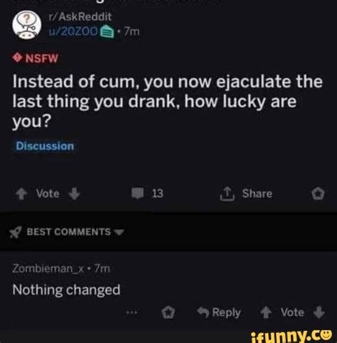 nsfw instead of cum you now ejaculate the last thing you drank how lucky are you discussion
