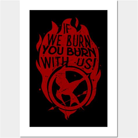If We Burn You Burn With Us The Hunger Games Posters And Art