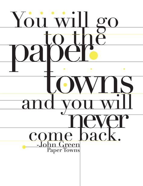 You Will Go To The Paper Towns And You Will Never Come