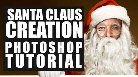 Santa For A Day Photoshop Tutorial Santa Claus Creation In Adobe