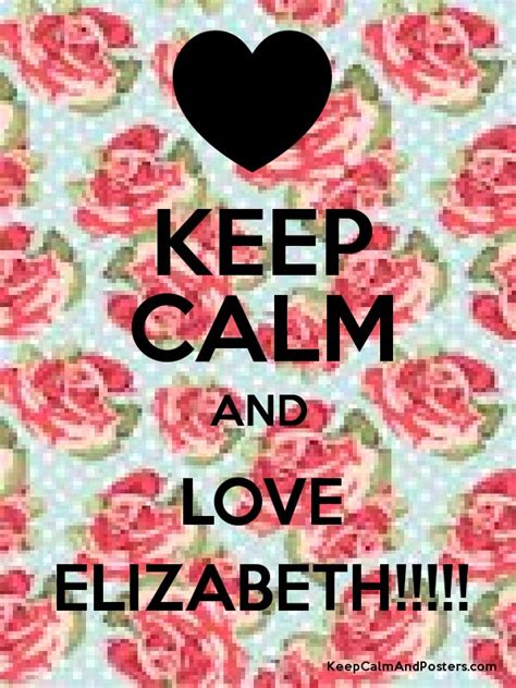 Keep Calm And Love Elizabeth Keep Calm And Posters