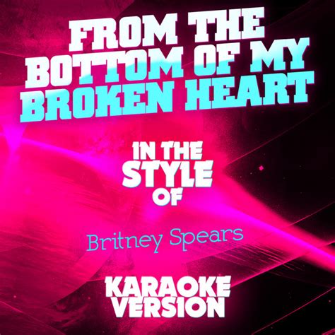 From The Bottom Of My Broken Heart In The Style Of Britney Spears