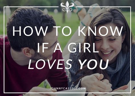 How To Know If A Girl Loves You Johnny Cassell