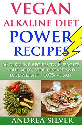 Vegan Alkaline Diet Power Recipes 50 Alkaline Recipes To Energize Your