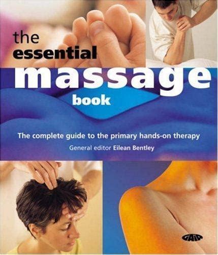 The Essential Massage Book The Complete Guide To The Primary Hands On
