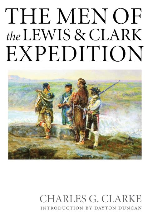 Lewis And Clark Expedition The Men Of The Lewis And Clark Expedition A
