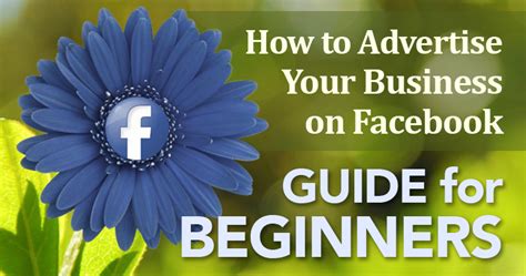 Beginners Guide How To Advertise Your Business On Facebook Social