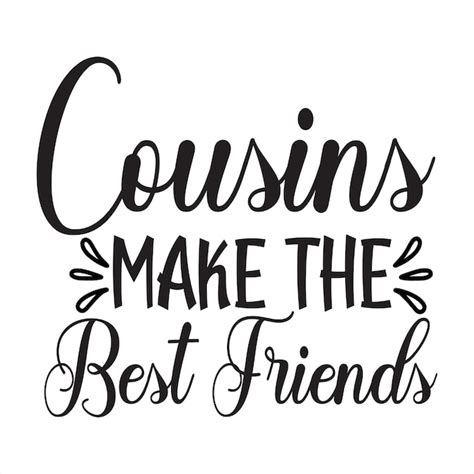 Premium Vector A Black And White Poster That Says Cousins Make The