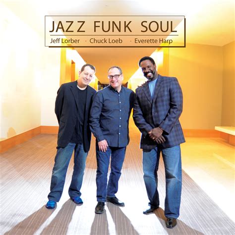 Jazz Funk Soul An Interview Wjeff Lorber Chuck Loeb And Everette