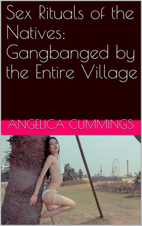 Sex Rituals Of The Natives Gangbanged By The Entire Village Ebook
