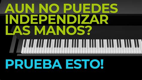 AUN NO PUEDES INDEPENDIZAR LAS MANOS EN PIANO PRUEBA ESTA FACIL