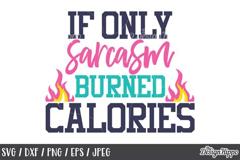 funny svg if only sarcasm burned calories sarcastic mom