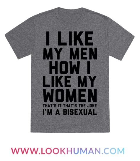 I Like My Men How I Like My Women T Shirts LookHUMAN Funny Shirts Women Funny Shirts