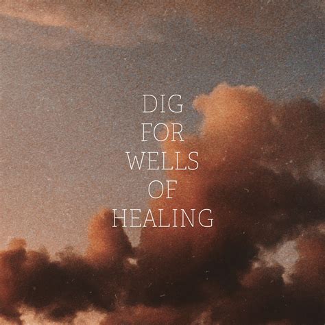 Dig For Wells of Healing in 2020 | Quote aesthetic, Mood quotes ...