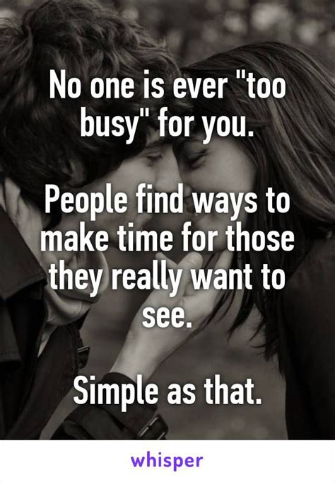 Two People Kissing Each Other With The Caption Saying No One Is Ever Too Busy For You