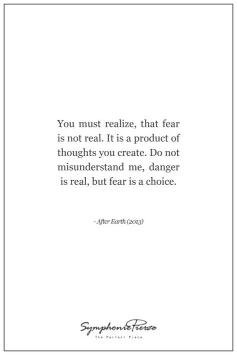 You Must Realize That Fear Is Not Real It Is A Product Of Thoughts
