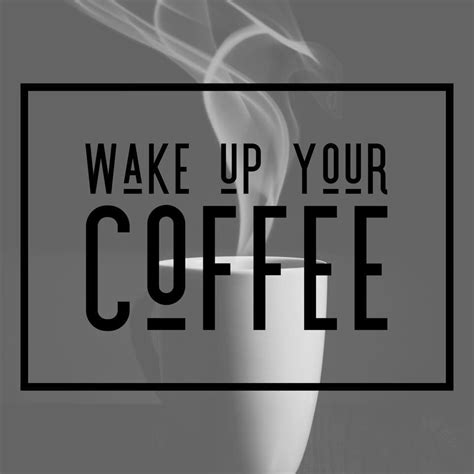 wake up your coffee