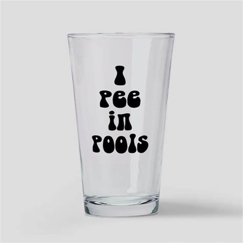 I Pee In Pools Drinking Glass By Westpsyde Cafepress