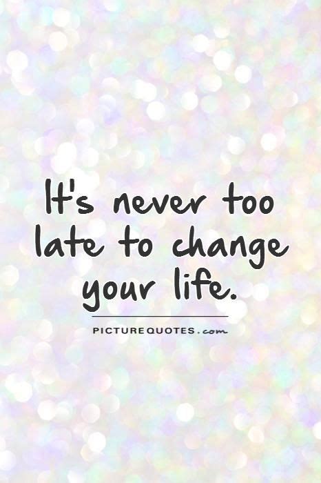 It S Never Too Late Quotes And Sayings Shortquotescc
