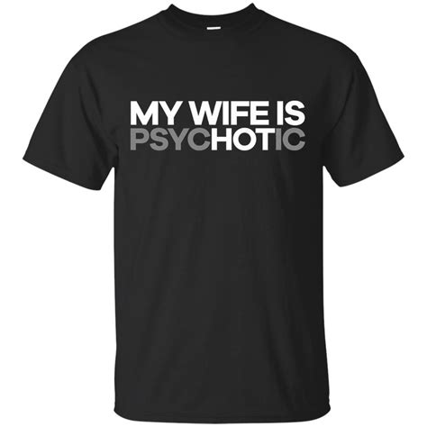 My Wife Is Psychotic Funny Hot Wife T Shirt