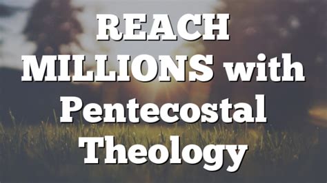 Reach Millions With Pentecostal Theology App Pentecostal Theology