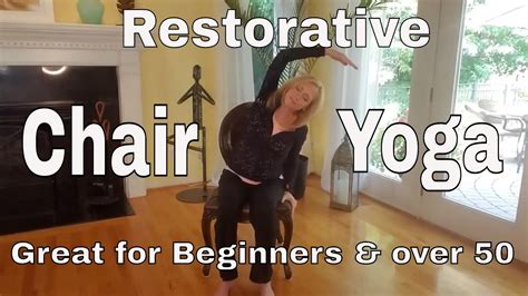 Restorative Chair Yoga Great For Beginners And Over 50 Youtube
