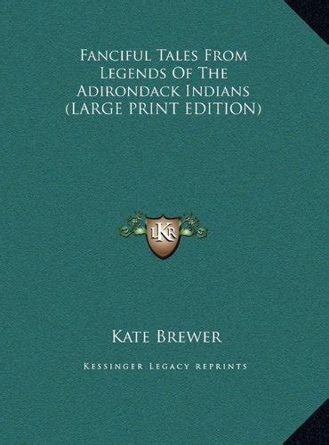 Fanciful Tales From Legends Of The Adirondack Indians By Kate Brewer
