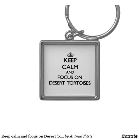 Keep Calm And Focus On Desert Tortoises Keychain Zazzle Metal