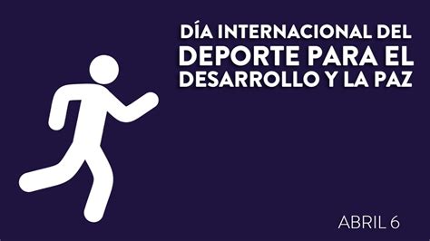 Día Internacional Del Deporte Para El Desarrollo Y La Paz 06 De Abril