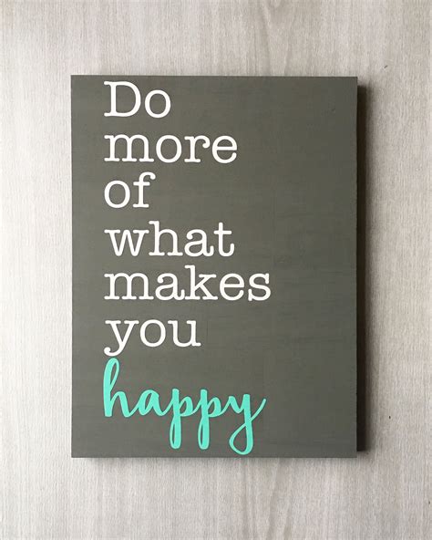 Do More Of What Makes You Happy Sign Leading Edge Designs Happy