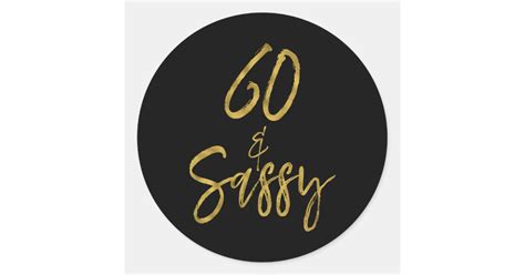 60 And Sassy Sixty And Sassy Classic Round Sticker Zazzle