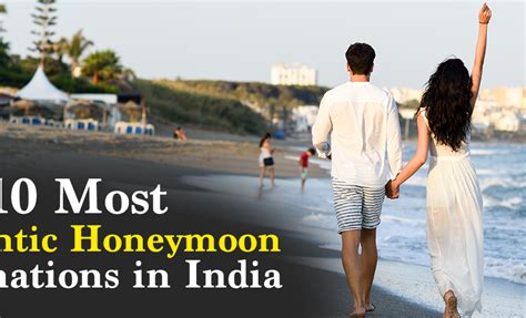 Top 10 Most Romantic Honeymoon Destinations In India Romantic Honeymoon Destinations