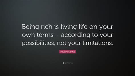 Paul Mckenna Quote Being Rich Is Living Life On Your Own Terms