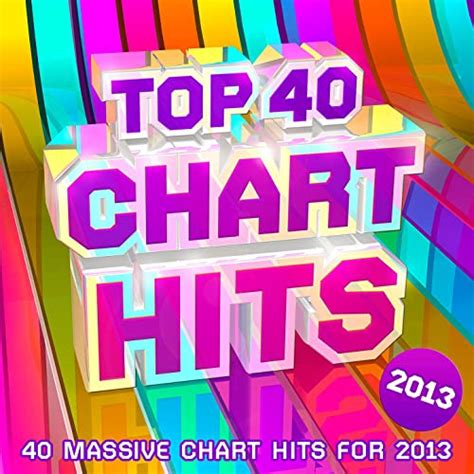 Top 40 Chart Hits 2013 40 Massive Chart Hits For 2013 By Chart Hits