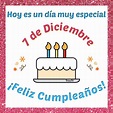 Bellas Tarjetas : Feliz Cumpleaños 7 de Diciembre