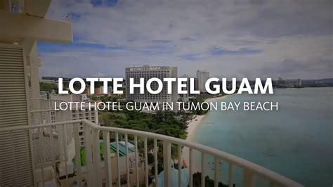 Lotte Hotel Guam In Tumon Bay Beach The Beachfront Hotel 롯데호텔괌 Youtube