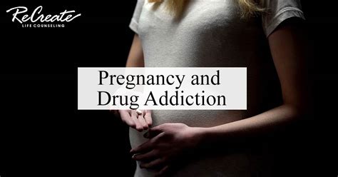 pregnancy and drug addiction recreate life counseling
