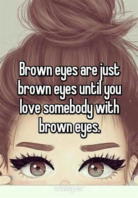 Start studying the bluest eye quotes. Brown eyes are just brown eyes until you love someone with brown eyes... | Makeup humor, Brown ...