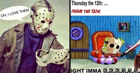 Do you feel dates like friday the 13th occur often? Jason Comes This Day: 25 Friday The 13th Memes And Tweets