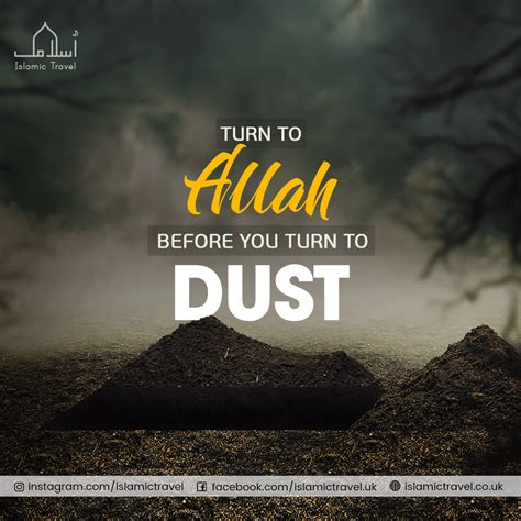 Turn To Allah Before You Turn To Dust Islamicquotes Islamicreminder