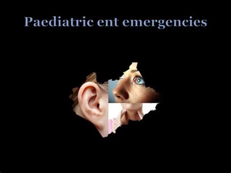 Paediatric Ent Emergencies Ppt