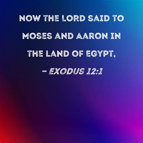 Exodus 121 Now The Lord Said To Moses And Aaron In The Land Of Egypt