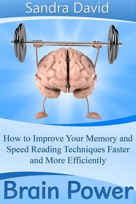 Brain Power How To Improve Your Memory And Speed Reading Techniques Faster And More Efficiently