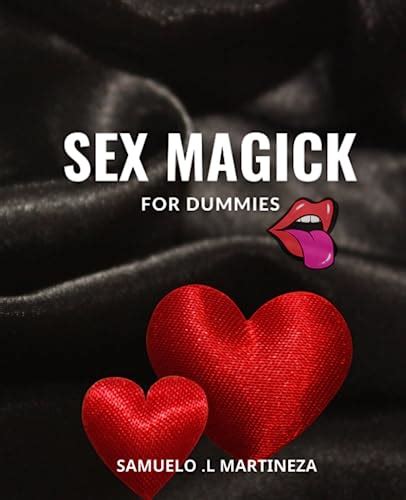 Sex Magick For Dummies A Beginner S Guide To The Art Of Sex Magick