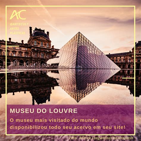 Museu Do Louvre Você Sabia Que O Museu Mais Visitado Do Mundo Disponibilizou Todo Seu Acervo Em