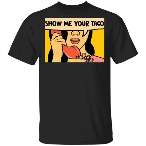 Show Me Your Taco Woman Shirt Bucktee Com