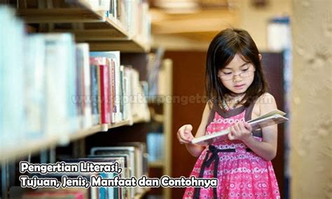 Literasi Adalah Pengertian Tujuan Jenis Manfaat Dan Contohnya