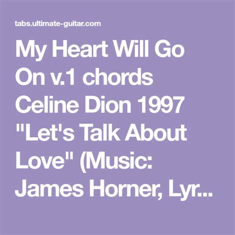 The most successful single from the album became the classically influenced ballad my. My Heart Will Go On v.1 chords Celine Dion 1997 "Let's Talk About Love" (Music: James Horner ...